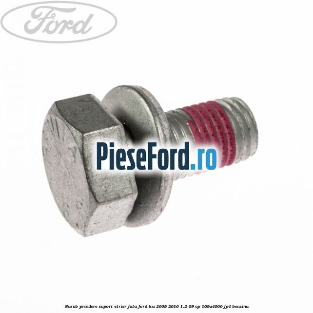 Surub prindere suport etrier fata Ford Ka 2009-2016 1.2 69 cp 169A4000, FP4 benzina