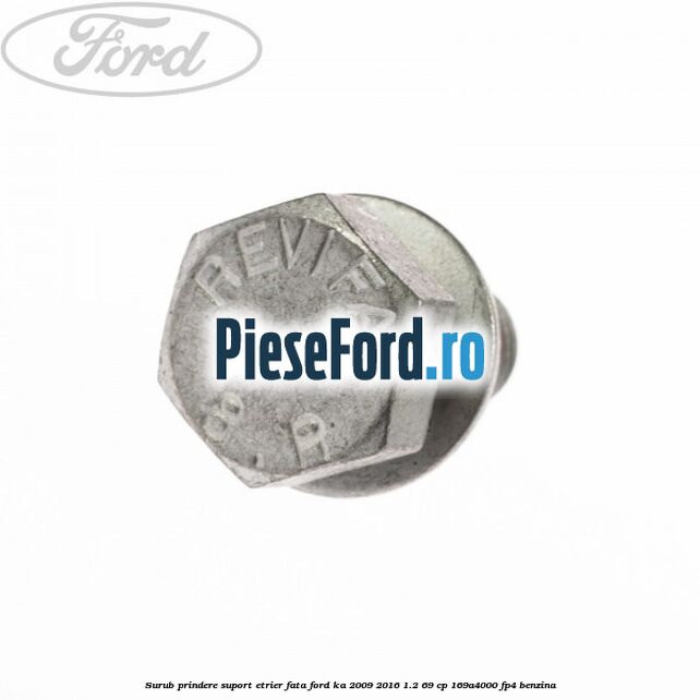 Surub prindere suport etrier fata Ford Ka 2009-2016 1.2 69 cp 169A4000, FP4 benzina