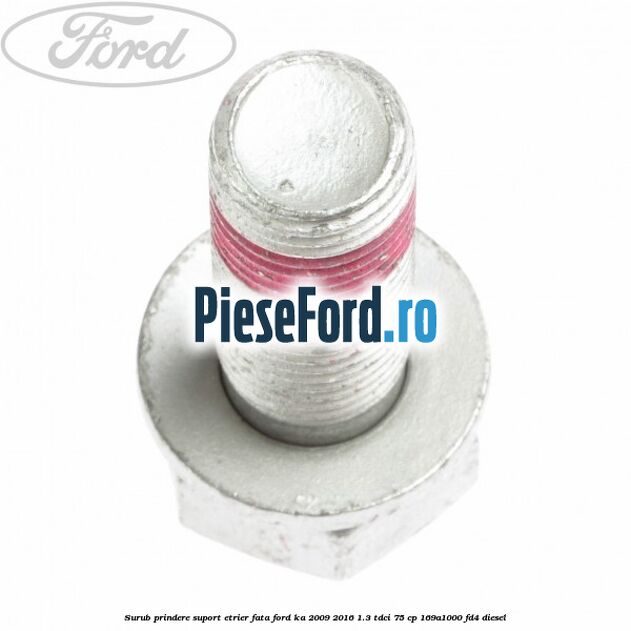 Surub prindere suport etrier fata Ford Ka 2009-2016 1.3 TDCi 75 cp 169A1000, FD4 diesel
