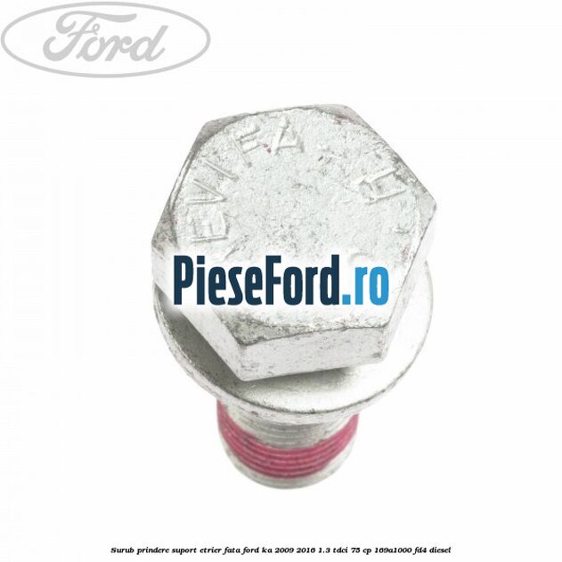 Surub prindere suport etrier fata Ford Ka 2009-2016 1.3 TDCi 75 cp 169A1000, FD4 diesel
