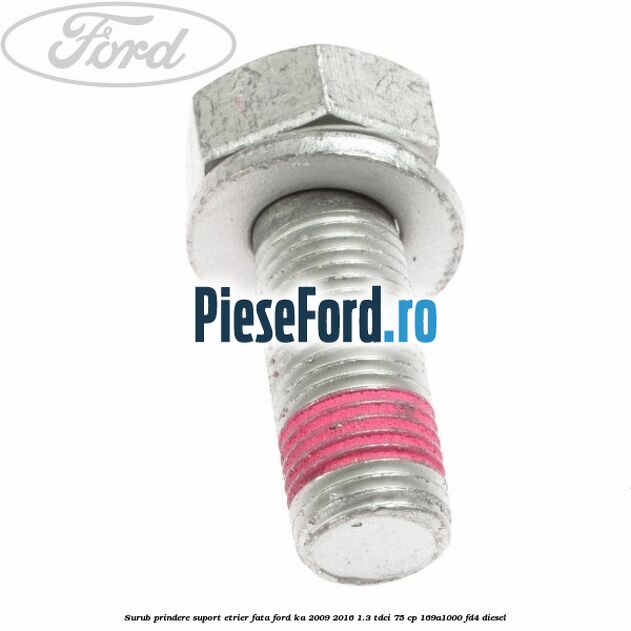 Surub prindere suport etrier fata Ford Ka 2009-2016 1.3 TDCi 75 cp 169A1000, FD4 diesel