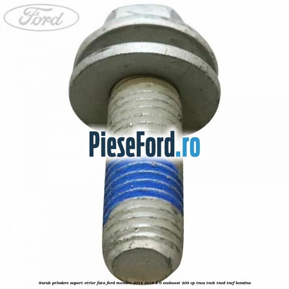 Surub prindere suport etrier fata Ford Mondeo 2014-2018 2.0 EcoBoost 203 cp TNCA, TNCB, TNCD, TNCF benzina