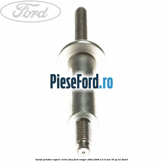 Surub prindere suport etrier fata Ford Ranger 2002-2006 2.5 D 4x4 78 cp Surub prindere suport etrier fata Ford Ranger 2002-2006 2.5 D 4x4 78 cp WL diesel