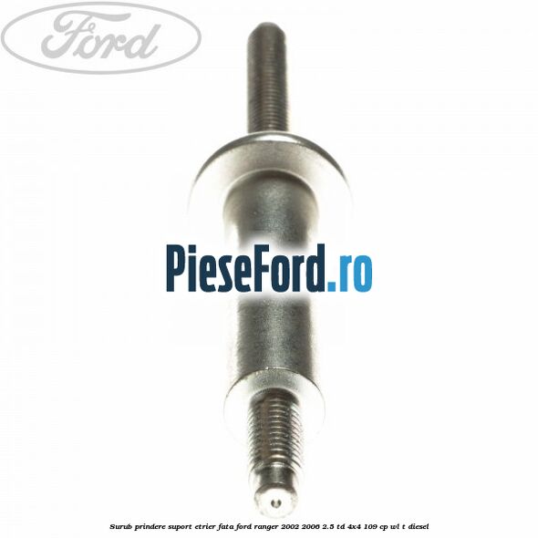 Surub prindere suport etrier fata Ford Ranger 2002-2006 2.5 TD 4x4 109 cp WL-T diesel