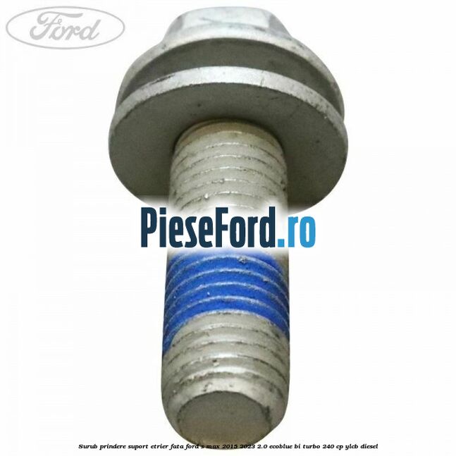 Surub prindere suport etrier fata Ford S-Max 2015-2023 2.0 EcoBlue Bi-Turbo 240 cp YLCB diesel