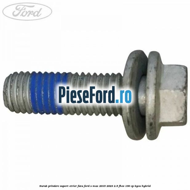 Surub prindere suport etrier fata Ford S-Max 2015-2023 2.5 FHEV 190 cp BGCA hybrid