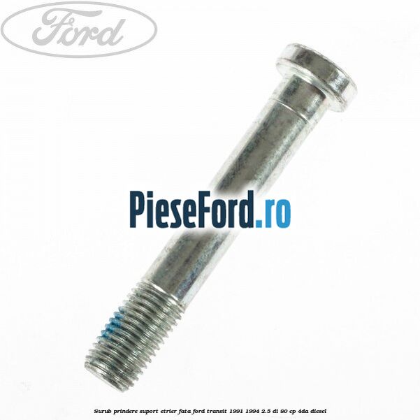 Surub prindere suport etrier fata Ford Transit 1991-1994 2.5 DI 80 cp 4DA diesel