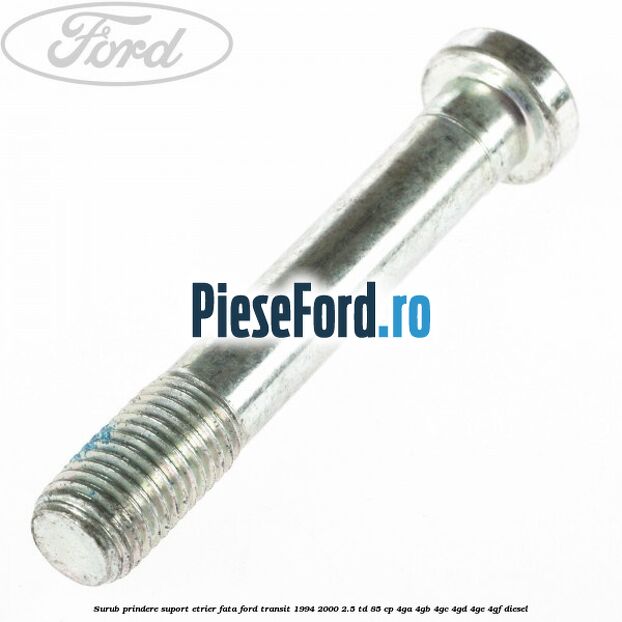Surub prindere suport etrier fata Ford Transit 1994-2000 2.5 TD 85 cp 4GA, 4GB, 4GC, 4GD, 4GE, 4GF diesel