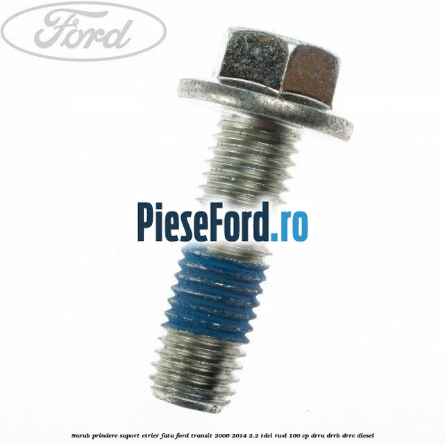 Surub prindere suport etrier fata Ford Transit 2006-2014 2.2 TDCi RWD 100 cp DRRA, DRRB, DRRC diesel