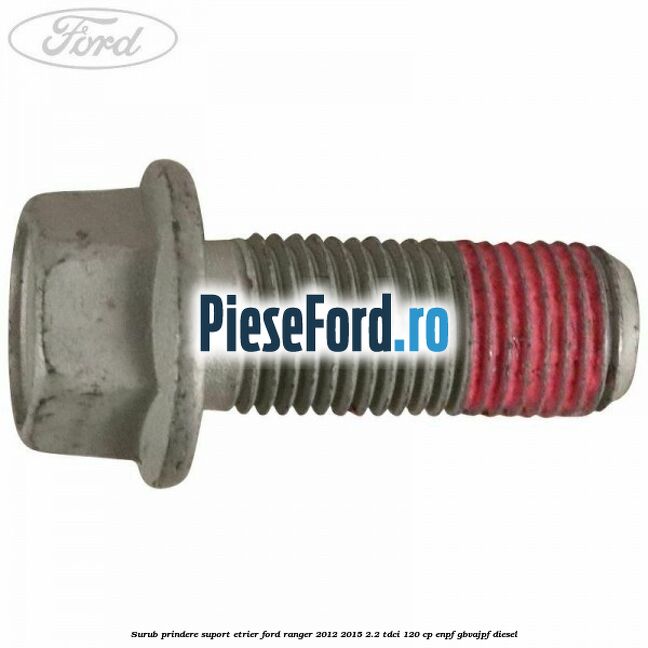 Surub prindere suport etrier Ford Ranger 2012-2015 2.2 TDCi 120 cp ENPF, GBVAJPF diesel