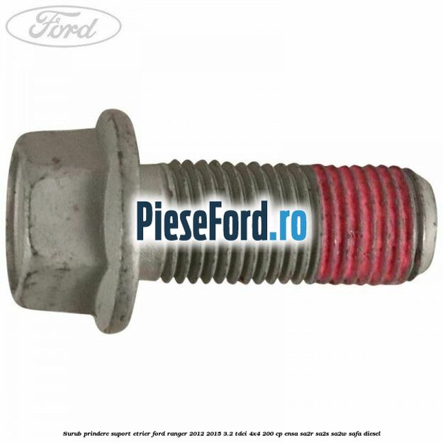 Surub prindere suport etrier Ford Ranger 2012-2015 3.2 TDCi 4x4 200 cp ENSA, SA2R, SA2S, SA2W, SAFA diesel