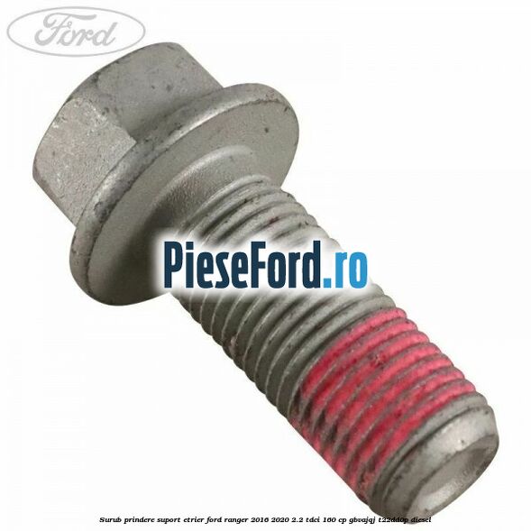 Surub prindere suport etrier Ford Ranger 2016-2020 2.2 TDCi 160 cp GBVAJQJ, T22DD0P diesel
