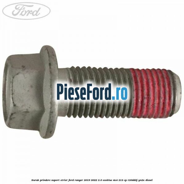 Surub prindere suport etrier Ford Ranger 2019-2022 2.0 EcoBlue 4x4 213 cp Surub prindere suport etrier Ford Ranger 2019-2022 2.0 EcoBlue 4x4 213 cp T20DD0J, YN2X diesel