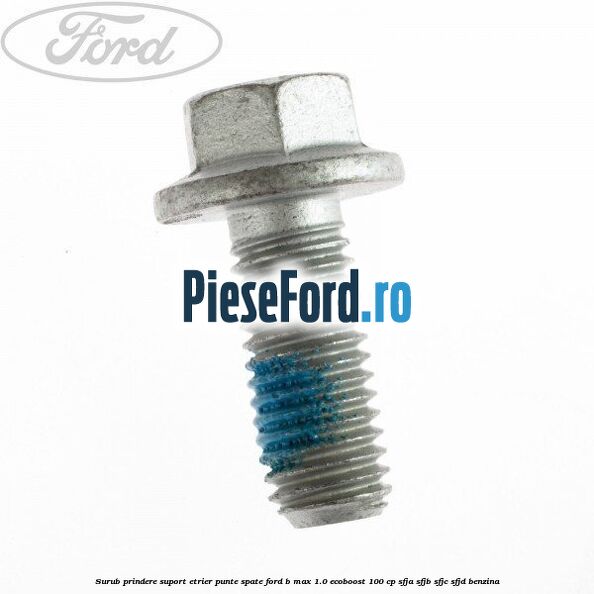 Surub prindere suport etrier punte spate Ford B-Max 1.0 EcoBoost 100 cp SFJA, SFJB, SFJC, SFJD benzina