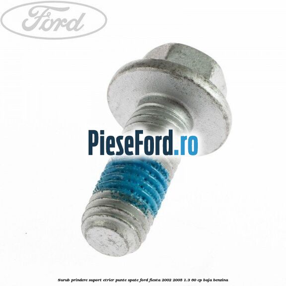 Surub prindere suport etrier punte spate Ford Fiesta 2002-2005 1.3 60 cp BAJA benzina
