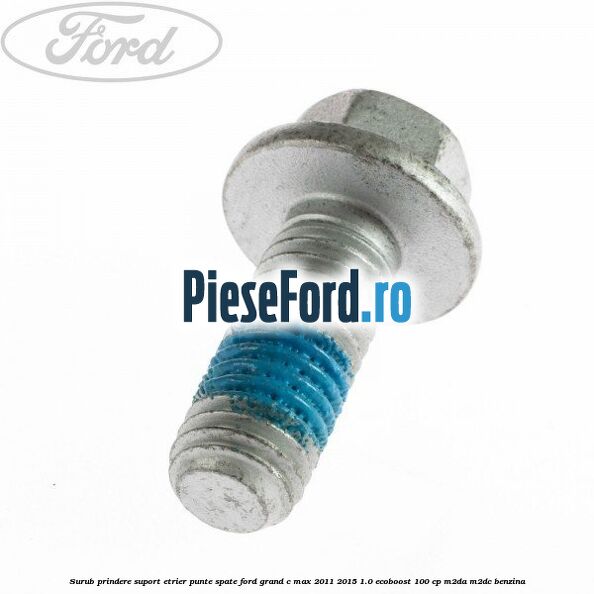 Surub prindere suport etrier punte spate Ford Grand C-Max 2011-2015 1.0 EcoBoost 100 cp M2DA, M2DC benzina