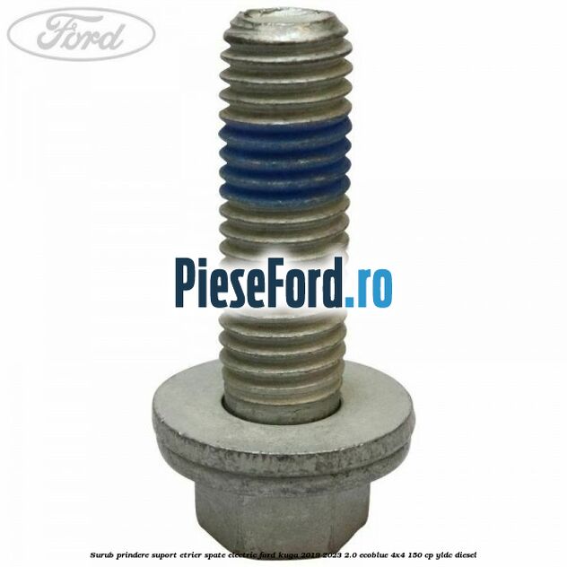 Surub prindere suport etrier spate electric Ford Kuga 2019-2023 2.0 EcoBlue 4x4 150 cp Surub prindere suport etrier spate electric Ford Kuga 2019-2023 2.0 EcoBlue 4x4 150 cp YLDC diesel