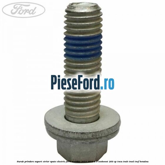 Surub prindere suport etrier spate electric Ford Mondeo 2014-2018 2.0 EcoBoost 203 cp TNCA, TNCB, TNCD, TNCF benzina