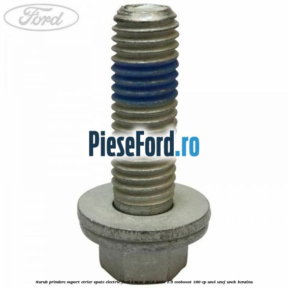 Surub prindere suport etrier spate electric Ford S-Max 2015-2023 1.5 EcoBoost 160 cp UNCI, UNCJ, UNCK benzina