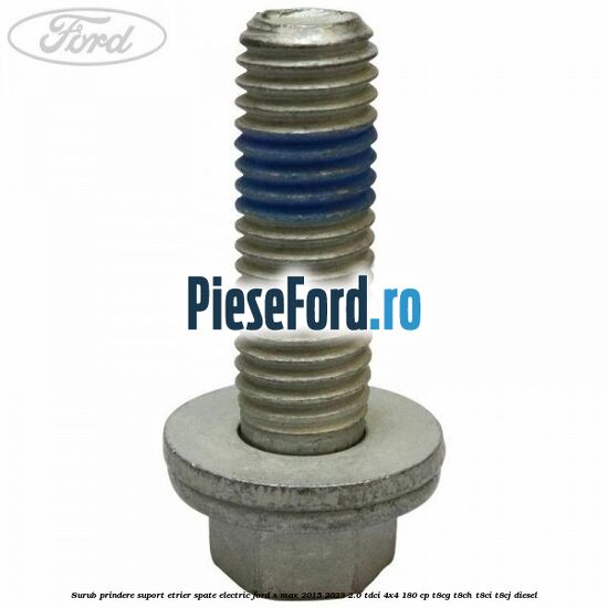 Surub prindere suport etrier spate electric Ford S-Max 2015-2023 2.0 TDCi 4x4 180 cp Surub prindere suport etrier spate electric Ford S-Max 2015-2023 2.0 TDCi 4x4 180 cp T8CG, T8CH, T8CI, T8CJ diesel