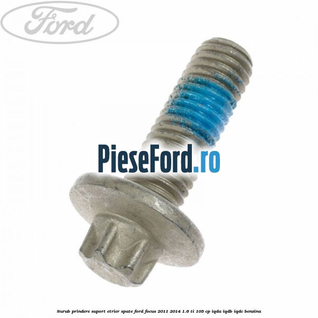 Surub prindere suport etrier spate Ford Focus 2011-2014 1.6 Ti 105 cp IQDA, IQDB, IQDC benzina