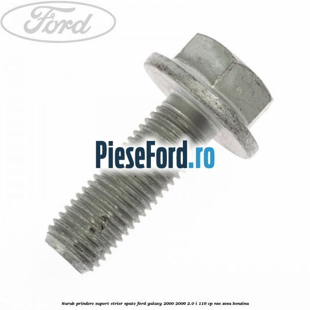 Surub prindere suport etrier spate Ford Galaxy 2000-2006 2.0 i 116 cp NSE, ZVSA benzina