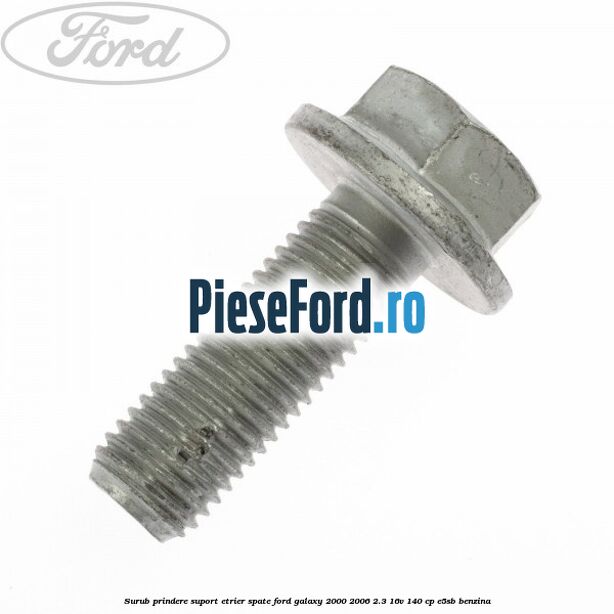Surub prindere suport etrier spate Ford Galaxy 2000-2006 2.3 16V 140 cp E5SB benzina