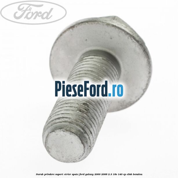Surub prindere suport etrier spate Ford Galaxy 2000-2006 2.3 16V 140 cp E5SB benzina