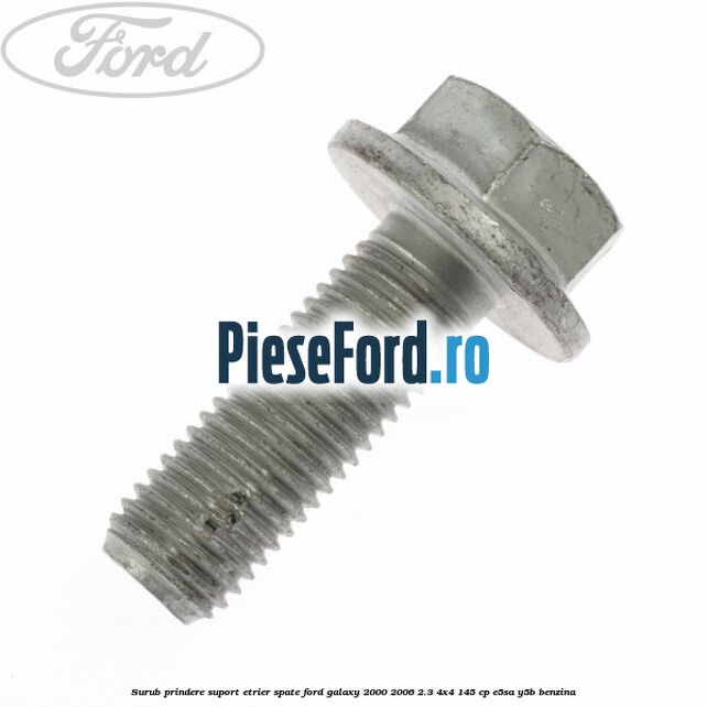 Surub prindere suport etrier spate Ford Galaxy 2000-2006 2.3 4x4 145 cp E5SA, Y5B benzina