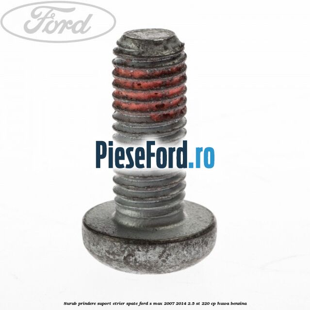 Surub prindere suport etrier spate Ford S-Max 2007-2014 2.5 ST 220 cp HUWA benzina