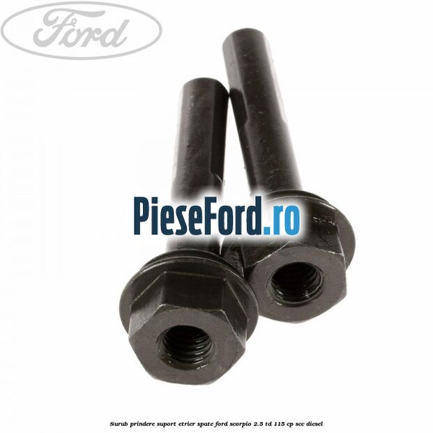 Surub prindere suport etrier spate Ford Scorpio 2.5 TD 115 cp SCC diesel
