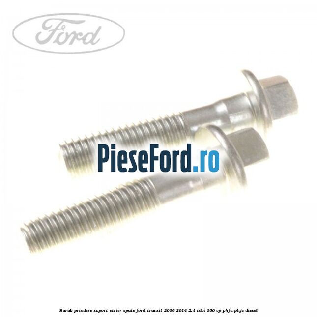 Surub prindere suport etrier spate Ford Transit 2006-2014 2.4 TDCi 100 cp PHFA, PHFC diesel