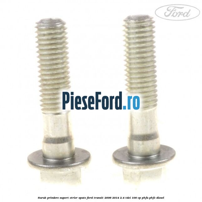 Surub prindere suport etrier spate Ford Transit 2006-2014 2.4 TDCi 100 cp PHFA, PHFC diesel