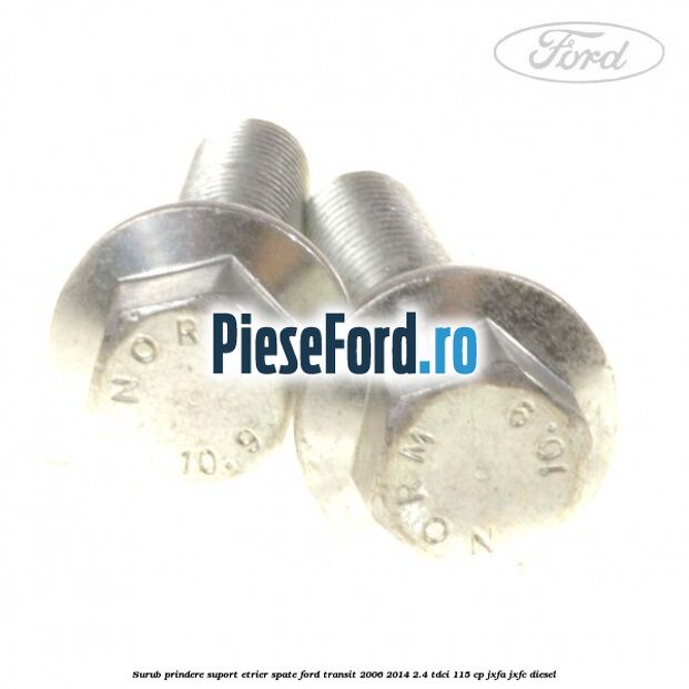 Surub prindere suport etrier spate Ford Transit 2006-2014 2.4 TDCi 115 cp Surub prindere suport etrier spate Ford Transit 2006-2014 2.4 TDCi 115 cp JXFA, JXFC diesel