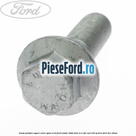 Surub prindere suport etrier spate M12 Ford Transit 2006-2014 2.2 TDCi RWD 100 cp Surub prindere suport etrier spate M12 Ford Transit 2006-2014 2.2 TDCi RWD 100 cp DRRA, DRRB, DRRC diesel