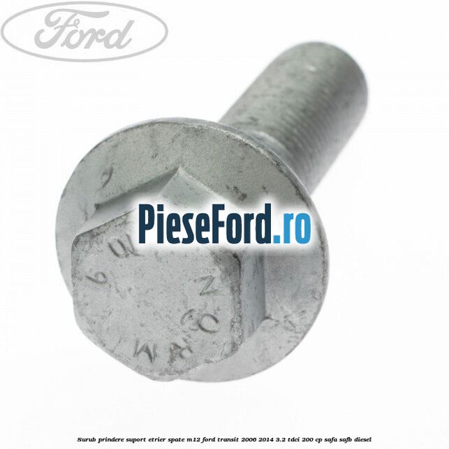 Surub prindere suport etrier spate M12 Ford Transit 2006-2014 3.2 TDCi 200 cp SAFA, SAFB diesel