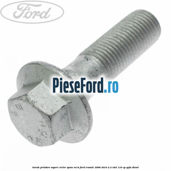 Surub prindere suport etrier spate M14 Ford Transit 2006-2014 2.2 TDCi 110 cp QVFA diesel