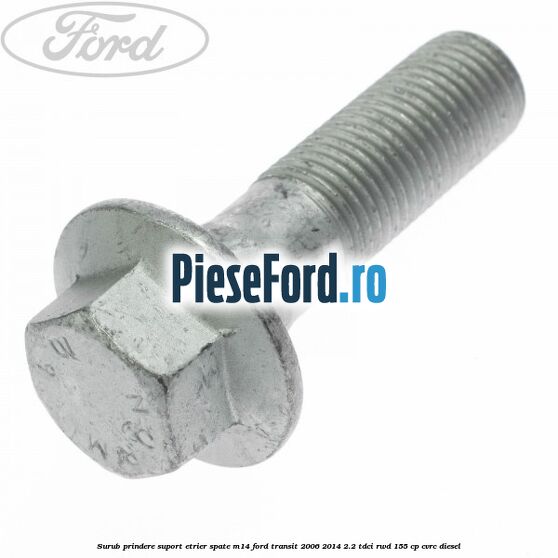 Surub prindere suport etrier spate M14 Ford Transit 2006-2014 2.2 TDCi RWD 155 cp CVRC diesel