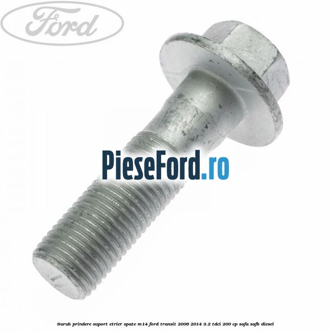 Surub prindere suport etrier spate M14 Ford Transit 2006-2014 3.2 TDCi 200 cp SAFA, SAFB diesel