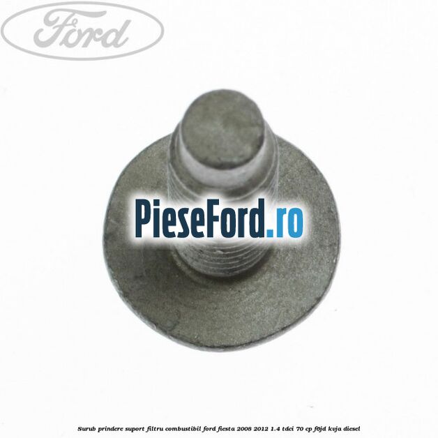 Surub prindere suport filtru combustibil Ford Fiesta 2008-2012 1.4 TDCi 70 cp F6JD, KVJA diesel