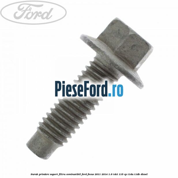 Surub prindere suport filtru combustibil Ford Focus 2011-2014 1.6 TDCi 115 cp T1DA, T1DB diesel