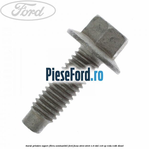 Surub prindere suport filtru combustibil Ford Focus 2014-2018 1.6 TDCi 115 cp T1DA, T1DB diesel