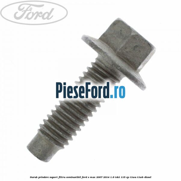 Surub prindere suport filtru combustibil Ford S-Max 2007-2014 1.6 TDCi 115 cp T1WA, T1WB diesel