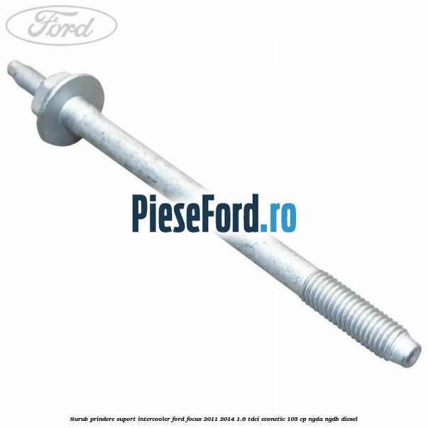 Surub prindere suport intercooler Ford Focus 2011-2014 1.6 TDCi ECOnetic 105 cp NGDA, NGDB diesel
