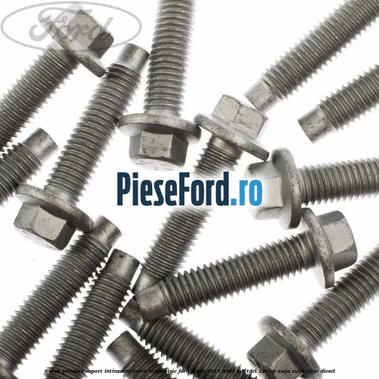 Surub prindere suport intinzator curea transmisie Ford Fiesta 2017-2023 1.5 TDCi 120 cp XWJA, XWJB, XWJC diesel