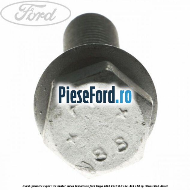 Surub prindere suport intinzator curea transmisie Ford Kuga 2016-2018 2.0 TDCi 4x4 150 cp T7MA, T7MB diesel