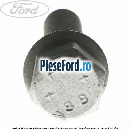 Surub prindere suport intinzator curea transmisie Ford S-Max 2015-2023 2.0 TDCi 4x4 150 cp T7CI, T7CJ, T7CK, T7CL diesel