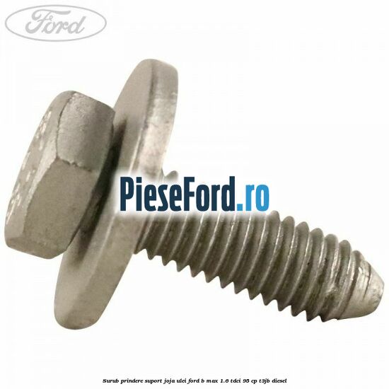 Surub prindere suport joja ulei Ford B-Max 1.6 TDCi 95 cp T3JB diesel