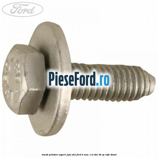 Surub prindere suport joja ulei Ford B-Max 1.6 TDCi 95 cp T3JB diesel