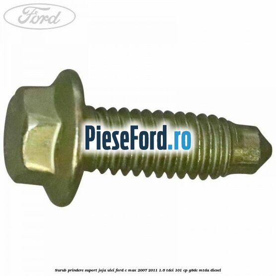 Surub prindere suport joja ulei Ford C-Max 2007-2011 1.6 TDCi 101 cp G8DC, MTDA diesel